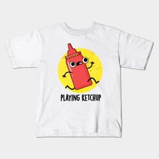 Playing Ketchup Cute Sauce Pun Kids T-Shirt